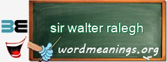 WordMeaning blackboard for sir walter ralegh